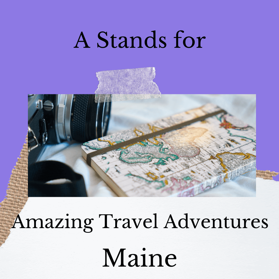 A Stands for Amazing Travel Adventures – Maine