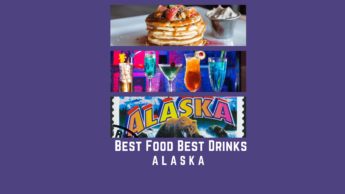 B Stands for Best Food and Best Drinks – Alaska